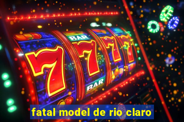 fatal model de rio claro